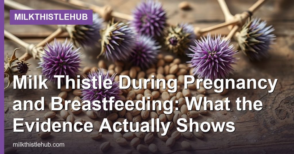Milk Thistle During Pregnancy and Breastfeeding: What the Evidence Actually Shows - MilkThistleHub